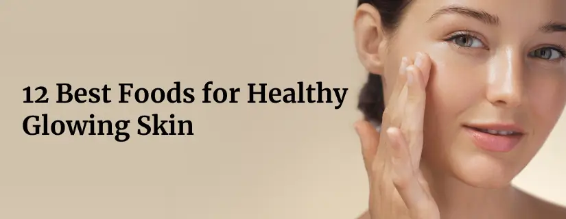 Foods for Healthy Glowing Skin