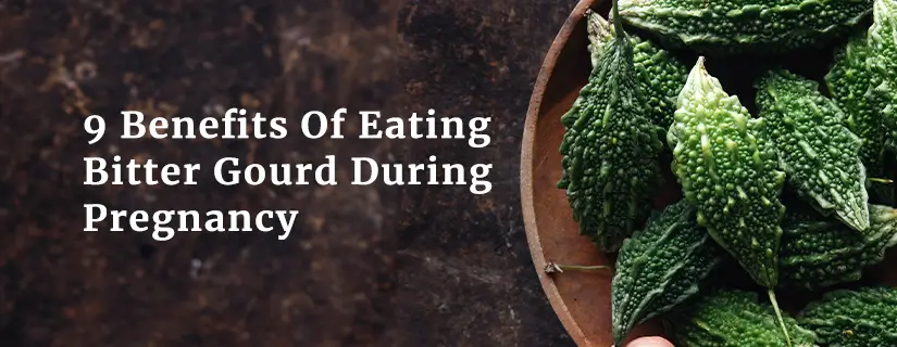 9 Benefits Of Eating Bitter Gourd During Pregnancy