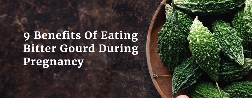 9 Benefits Of Eating Bitter Gourd During Pregnancy