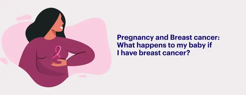 Pregnancy and Breast Cancer: What Happens to My Baby If I Have Breast Cancer?