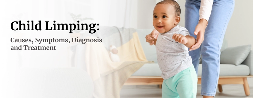 Child Limping: Causes, Symptoms, Diagnosis and Treatment	