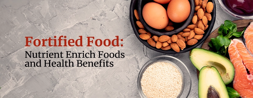 Fortified Food: Nutrient Enrich Foods and Health Benefits