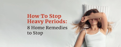 How To Stop Heavy Periods: 8 Secret Home Remedies to Stop	