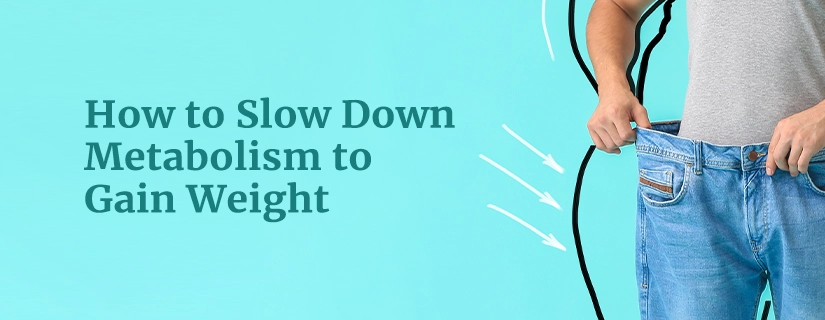 How to Slow Down Metabolism to Gain Weight