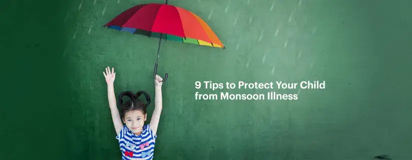 9 Tips to Protect Your Child from Monsoon Illness